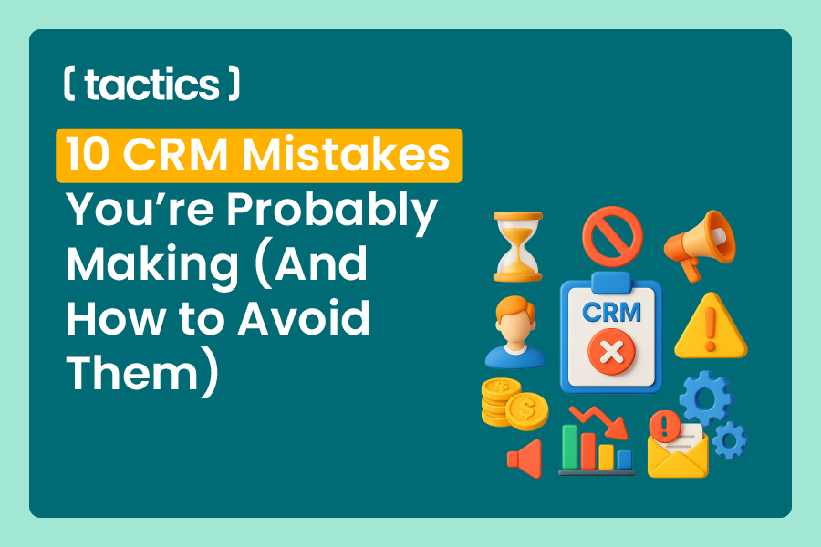 10 CRM Mistakes You’re Probably Making (And How to Avoid Them)