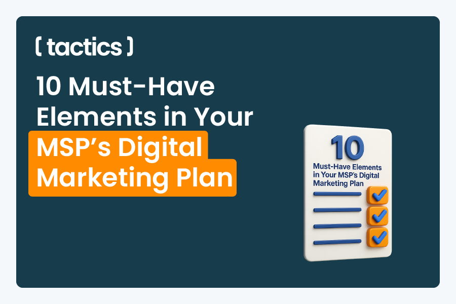 10 Must-Have Elements in Your MSP’s Digital Marketing Plan