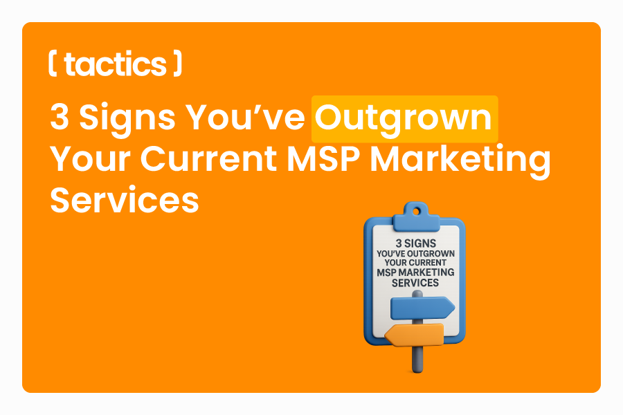 3 Signs You’ve Outgrown Your Current MSP Marketing Services