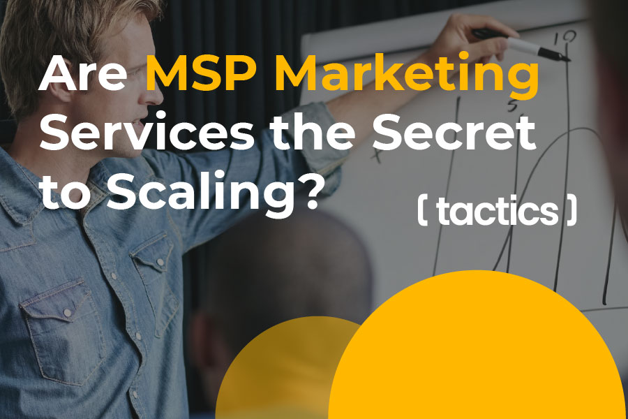 Are MSP Marketing Services the Secret Weapon for Scaling Your IT Business? - new