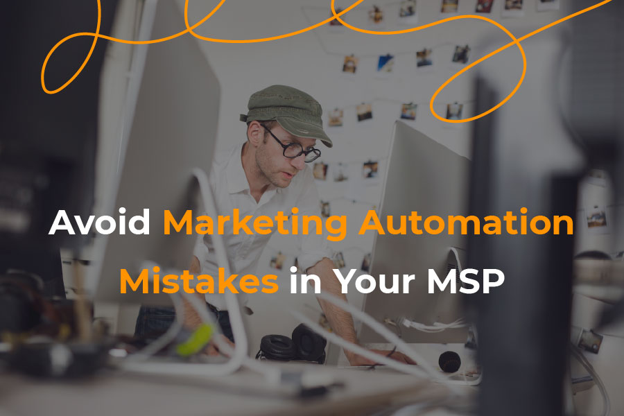 Avoid These Common Mistakes When Implementing Marketing Automation in Your MSP - new