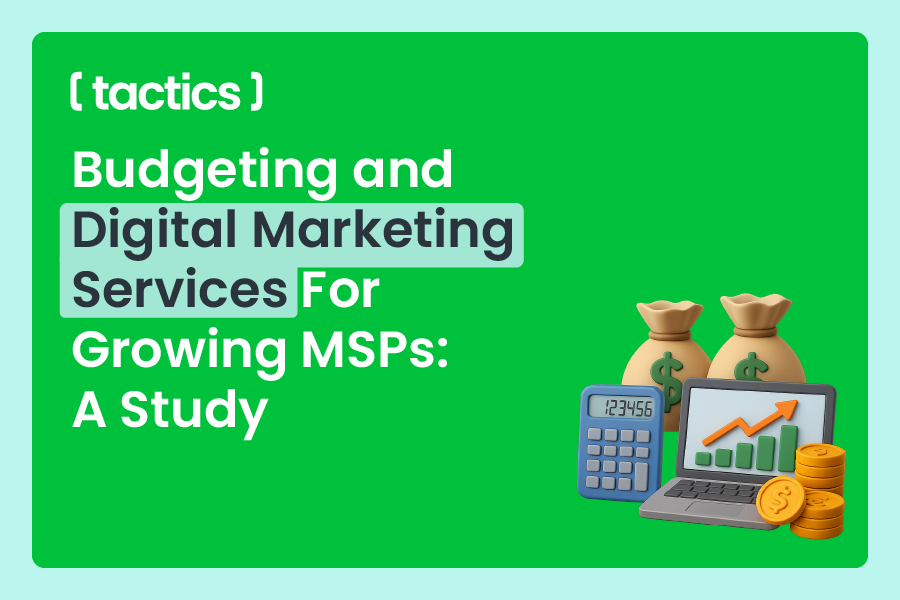 Budgeting and Digital Marketing Services For Growing MSPs: A Study