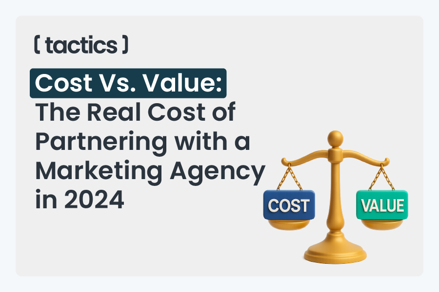 Cost Vs. Value: The Real Cost of Partnering with a Marketing Agency in 2024