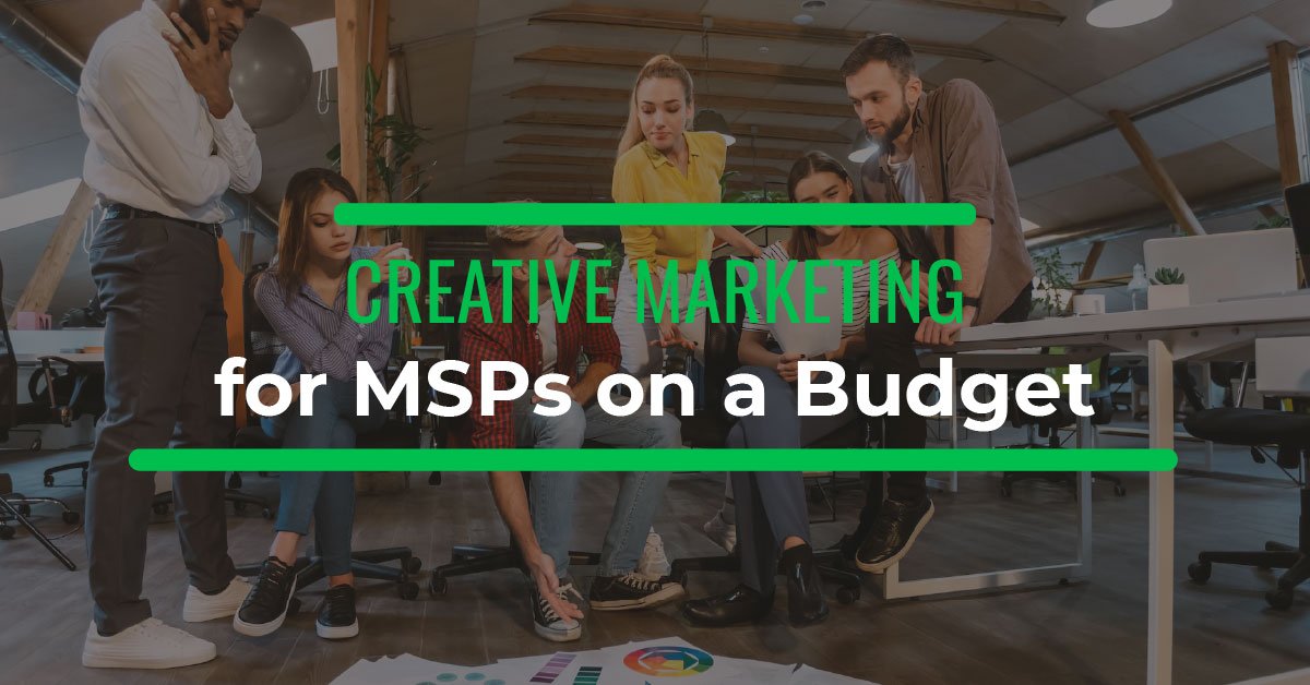 Creative Marketing Ideas MSPs Can Implement on a Budget 1