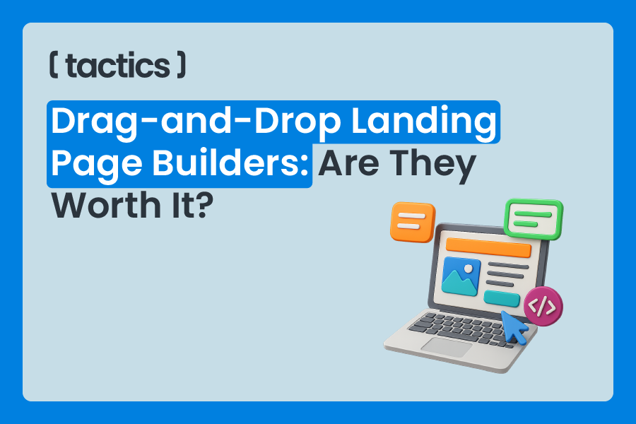Drag-and-Drop Landing Page Builders: Are They Worth It?