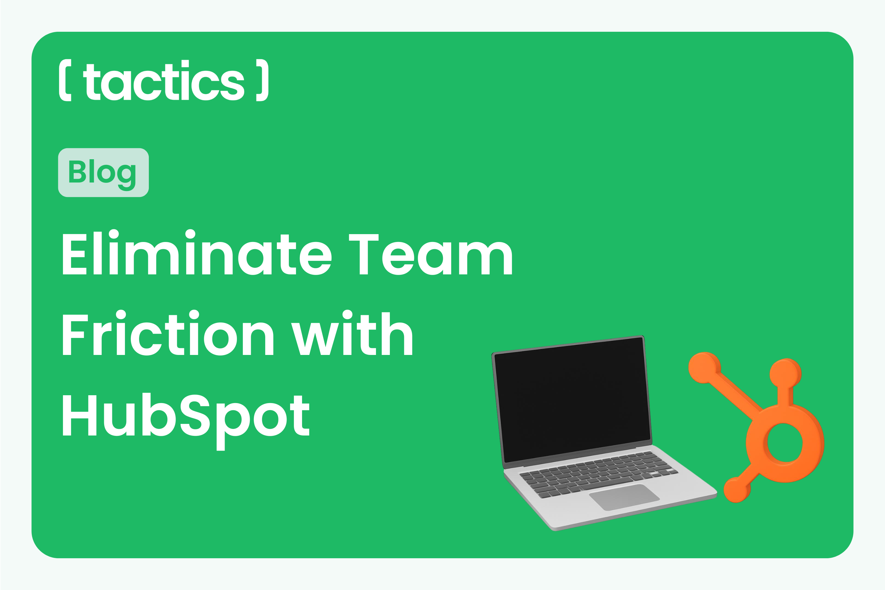 How HubSpot Turns Sales and Marketing into a Single Revenue Team: Eliminate the Friction