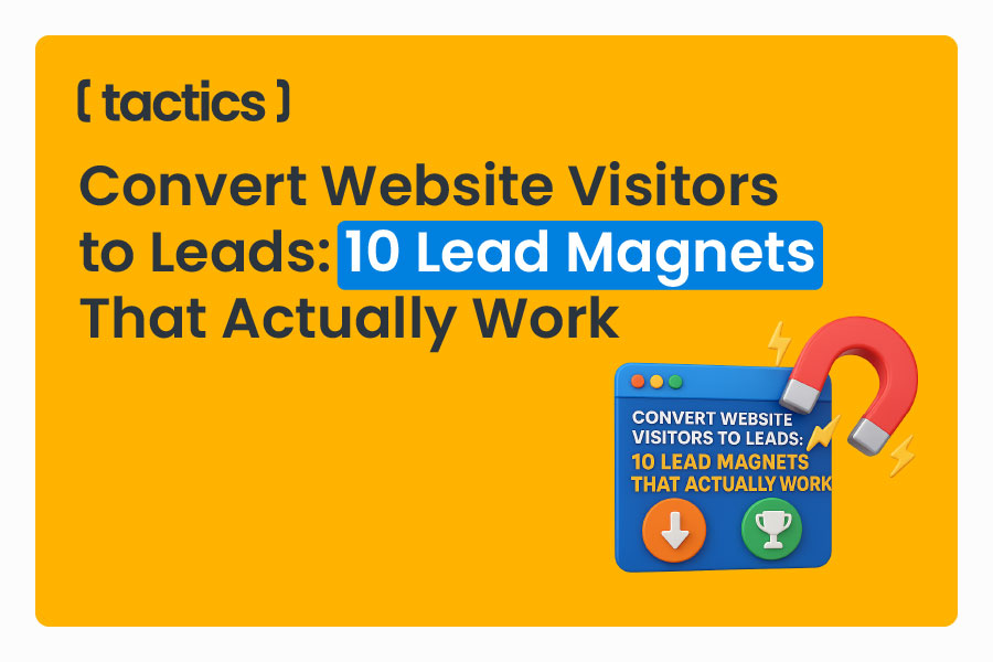 Convert Website Visitors to Leads: 10 Lead Magnets That Actually Work