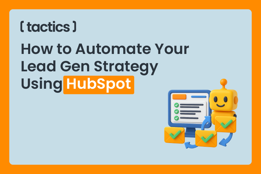 How to Automate Your Lead Gen Strategy Using HubSpot