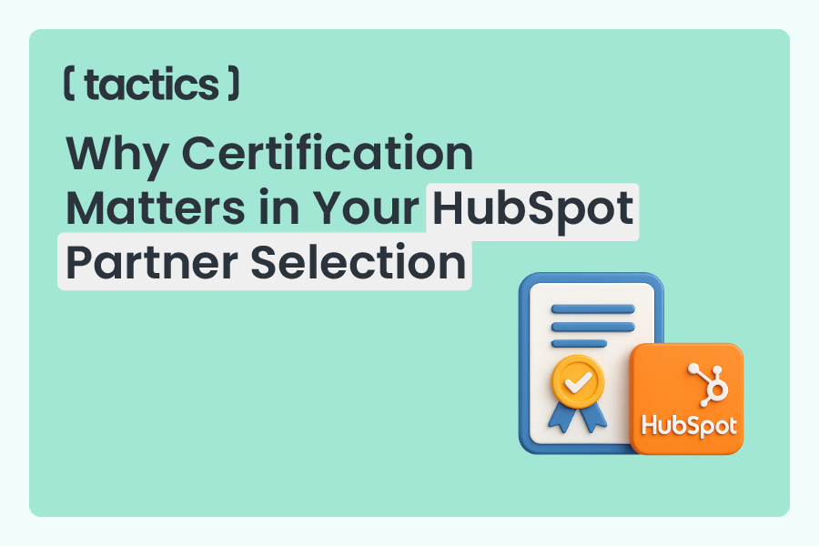 Why Certification Matters in Your HubSpot Partner Selection