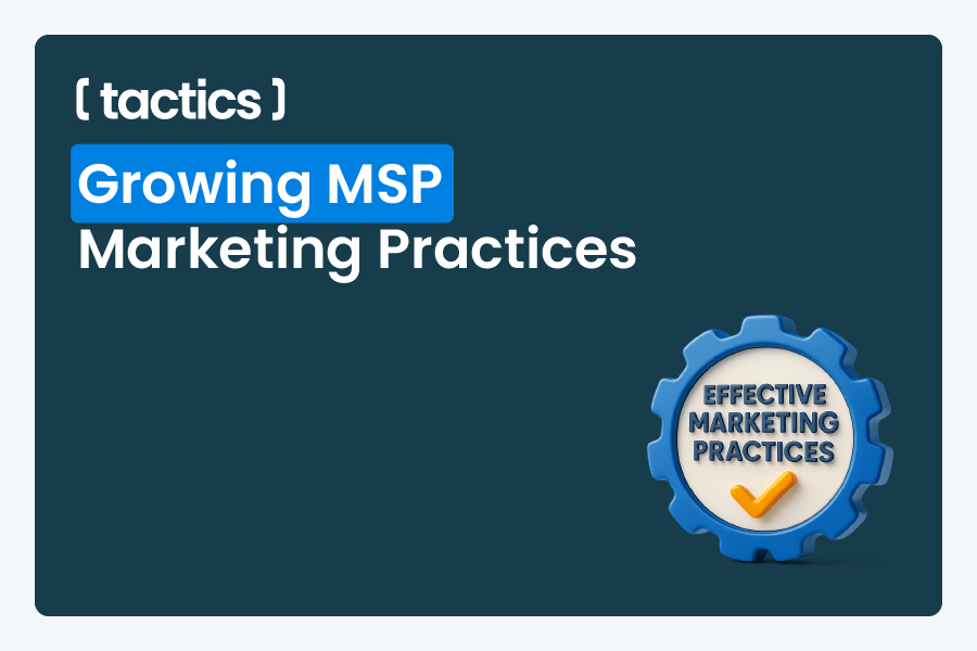 Growing Your MSP Business with Effective Marketing Practices