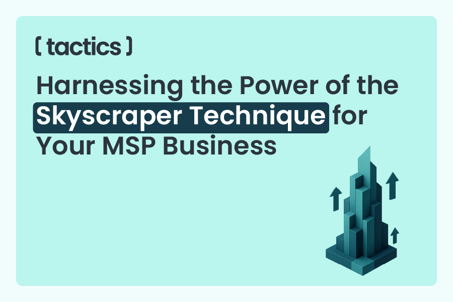 Harnessing the Power of the Skyscraper Technique for Your MSP Business