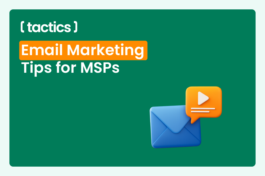 How to Craft Engaging Email Marketing for MSPs: Tips and Tricks