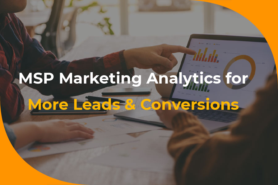How to Interpret MSP Marketing Analytics to Drive More Leads and Conversions - new