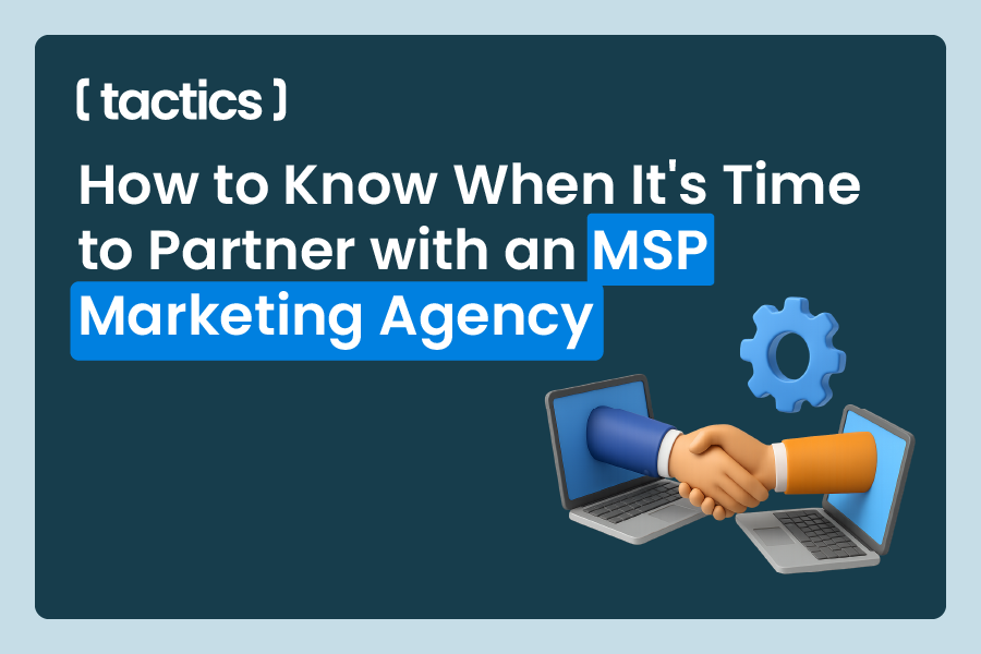 How to Know When It's Time to Partner with an MSP Marketing Agency
