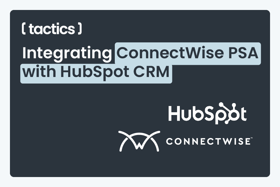 Integrating ConnectWise PSA with HubSpot CRM