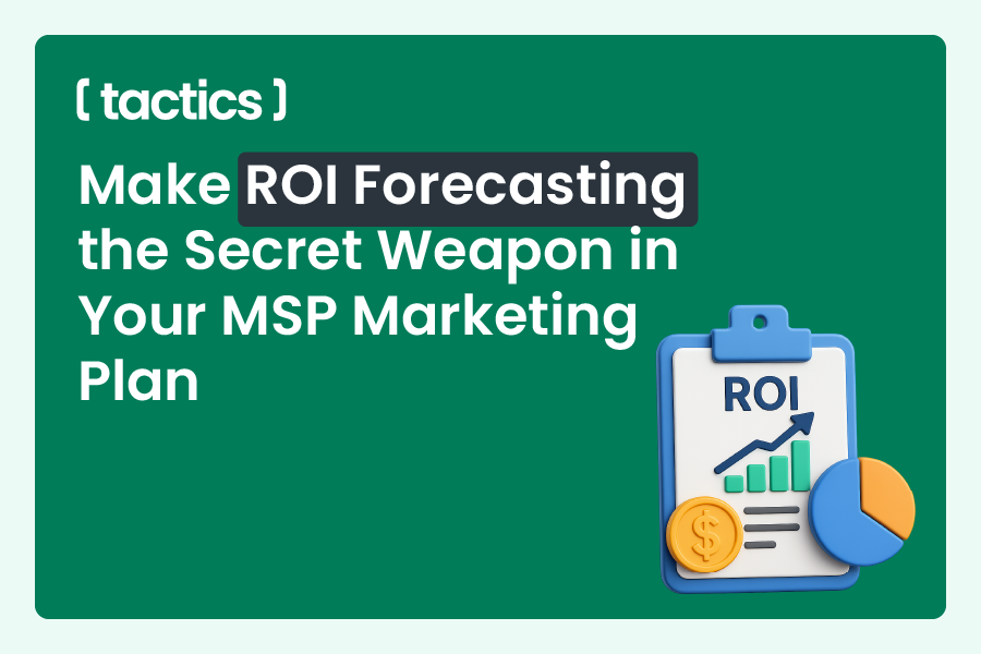 Make ROI Forecasting the Secret Weapon in Your MSP Marketing Plan