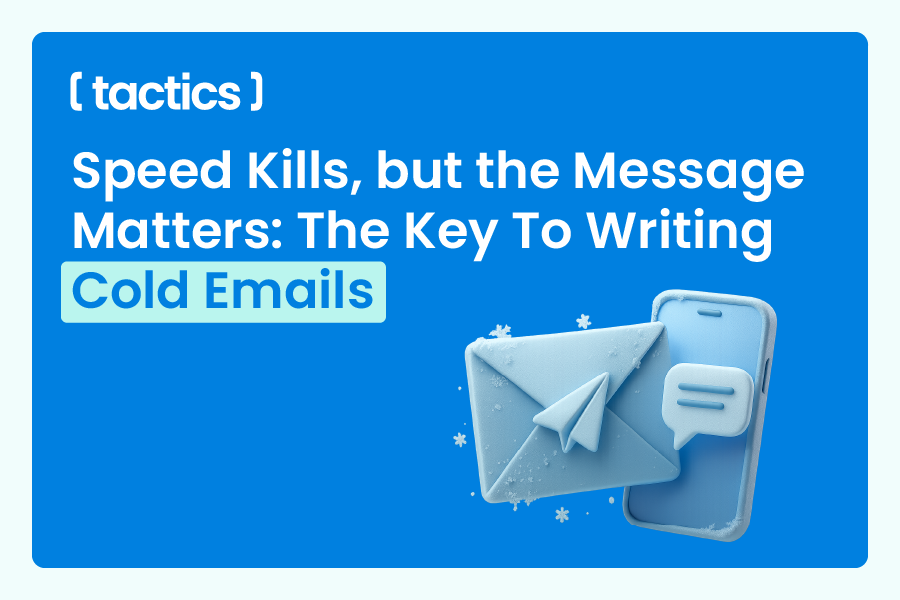 Speed Kills, but the Message Matters: The Key To Writing Cold Emails