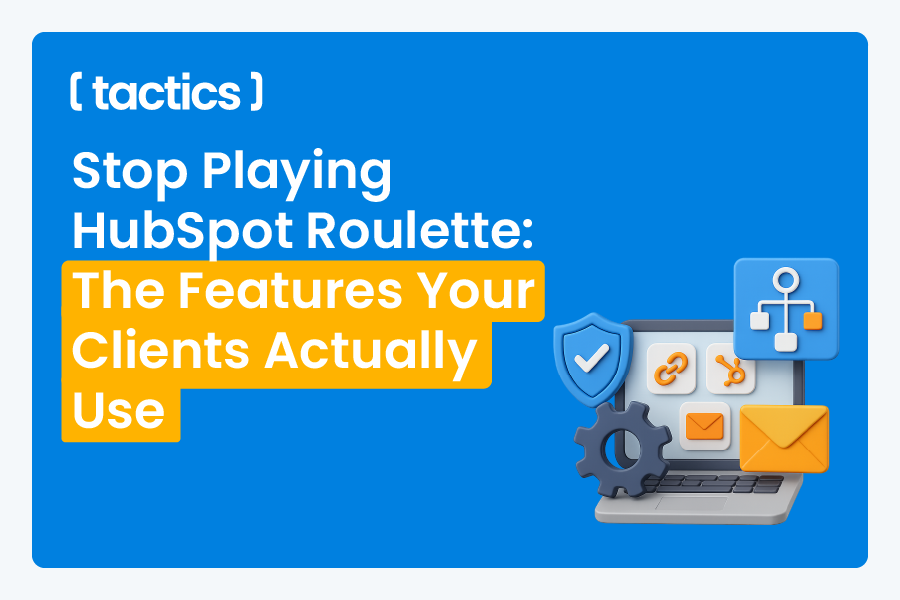 Stop Playing HubSpot Roulette: The Features Your Clients Actually Use