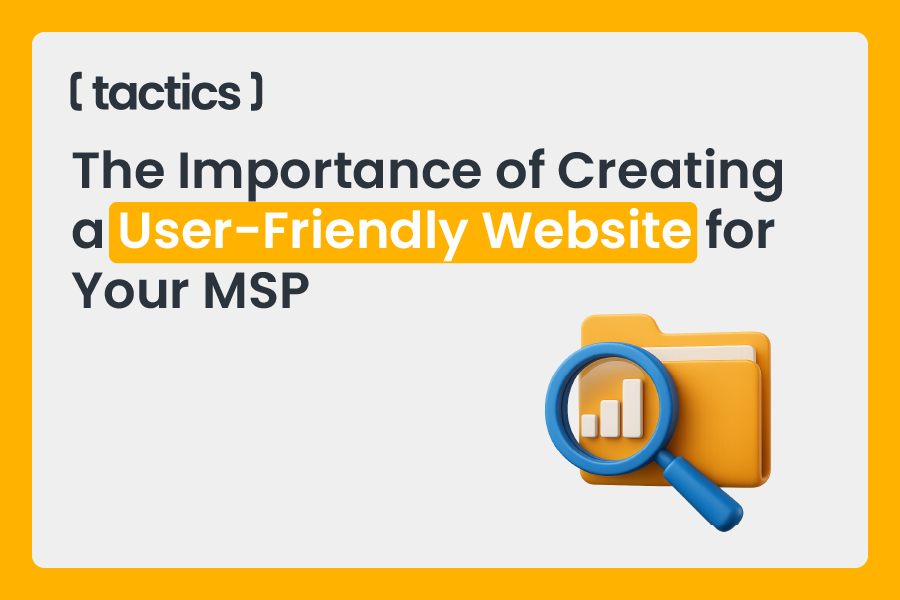 The Importance of Creating a User-Friendly Website for Your MSP
