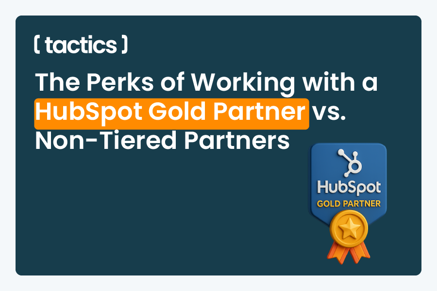 The Perks of Working with a HubSpot Gold Partner vs. Non-Tiered Partners