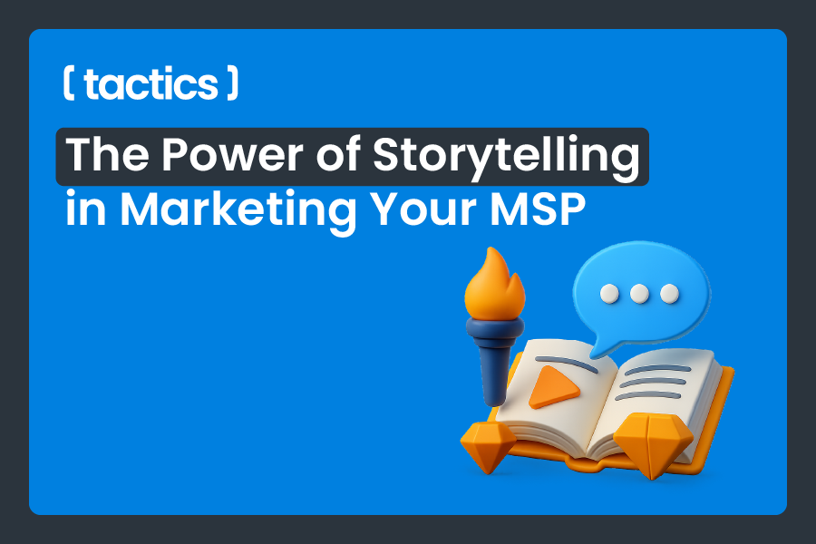 The Power of Storytelling in Marketing Your MSP