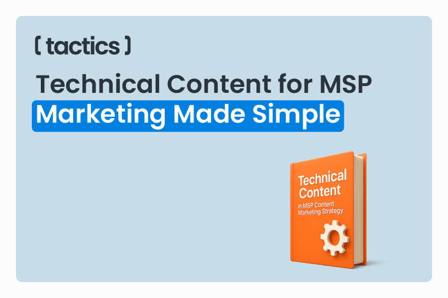 The Role of Technical Content in MSP Content Marketing Strategy