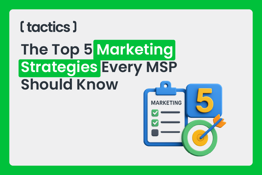 The Top 5 Marketing Strategies Every MSP Should Know
