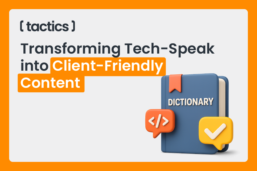 Transforming Tech-Speak into Client-Friendly Content