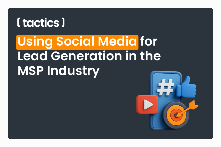 Using Social Media for Lead Generation in the MSP Industry