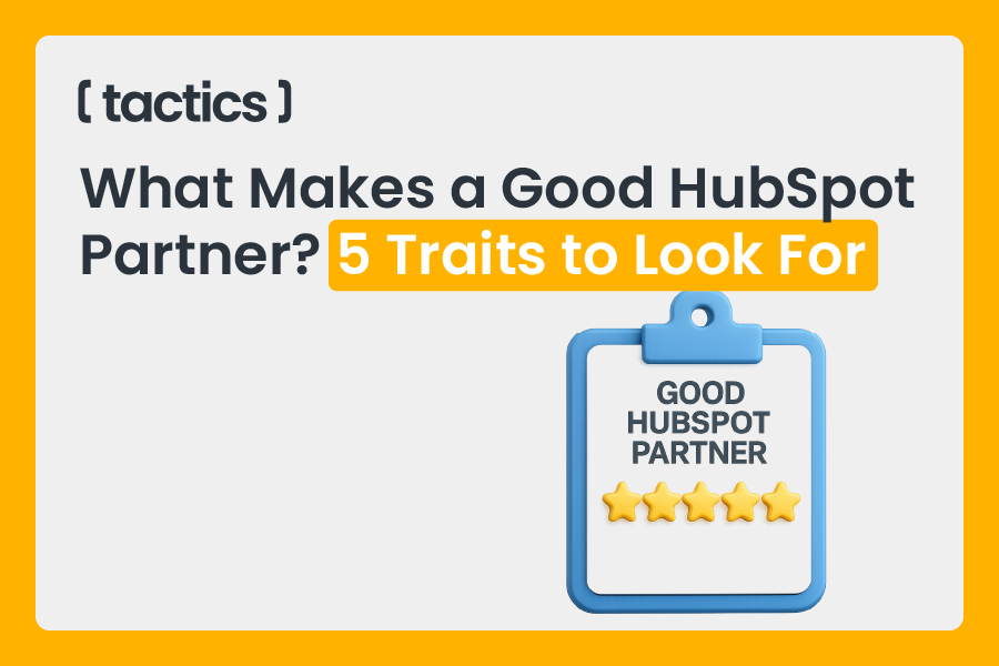 What Makes a Good HubSpot Partner? 5 Traits to Look For