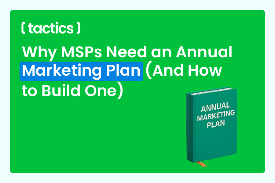 Why MSPs Need an Annual Marketing Plan (And How to Build One)